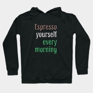 Espresso yourself every morning (Black Edition) Hoodie